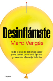 Desinflámate: Todo lo que debes saber para tener una salud óptima y ralentizar el envejecimiento / De-bloat Yourself: Everything Y.. (Spanish Edition) by Marc Vergés, 9788425362927