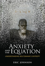 Anxiety and the Equation (Understanding Boltzmann's Entropy) - 9780262546614 by Eric Johnson, 9780262546614
