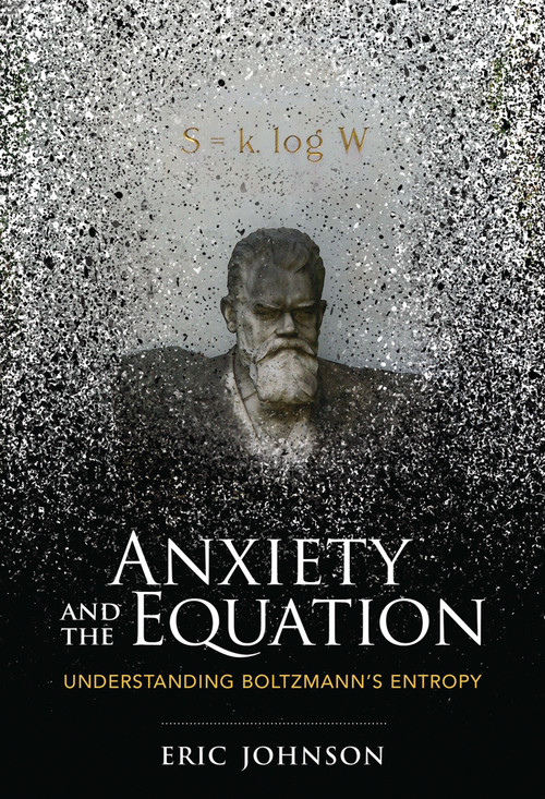 Anxiety and the Equation (Understanding Boltzmann's Entropy) - 9780262546614 by Eric Johnson, 9780262546614