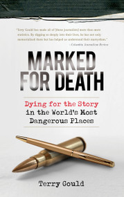 Marked for Death (Dying for the Story in the World's Most Dangerous Places) by Terry Gould, 9781582436142