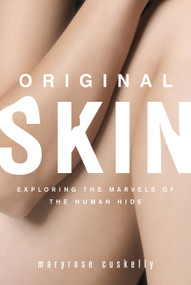 Original Skin (Exploring the Marvels of the Human Hide) by Maryrose Cuskelly, 9781582437392