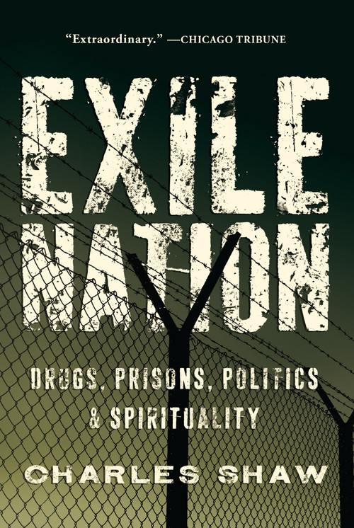 Exile Nation (Drugs, Prisons, Politics, and Spirituality) by Charles Shaw, 9781593764418