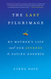 The Last Pilgrimage (My Mother's Life and Our Journey to Saying Goodbye) - 9781619023192 by Linda Daly, 9781619023192