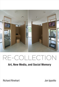 Re-collection (Art, New Media, and Social Memory) by Richard Rinehart, Jon Ippolito, 9780262546683