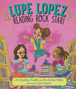 Lupe Lopez: Reading Rock Star! by e.E. Charlton-Trujillo, Pat Zietlow Miller, Joe Cepeda, 9781536209556