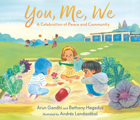 You, Me, We: A Celebration of Peace and Community by Arun Gandhi, Bethany Hegedus, Andrés Landazábal, 9781536217445