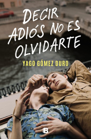 Decir adiós no es olvidarte / To Say Goodbye Is Not to Forget You (Spanish Edition) by Yago Sparks, 9788466673266