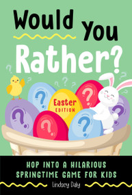 Would You Rather? Easter Edition (Hop into a Hilarious Springtime Game for Kids) by Lindsey Daly, 9780593435915