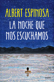 La noche que nos escuchamos / The Night We Heard Each Other (Spanish Edition) by Albert Espinosa, 9788425361074