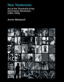 New Tendencies (Art at the Threshold of the Information Revolution (19611978)) - 9780262546638 by Armin Medosch, 9780262546638