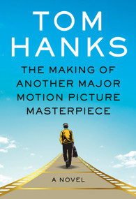 The Making of Another Major Motion Picture Masterpiece (A novel) by Tom Hanks, R. Sikoryak, 9780525655596