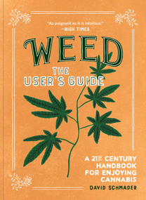 Weed: The User's Guide (A 21st Century Handbook for Enjoying Cannabis) by David Schmader, Alex DeSpain, 9781632174963