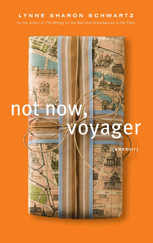 Not Now, Voyager (A Memoir) by Lynne Sharon Schwartz, 9781582435886