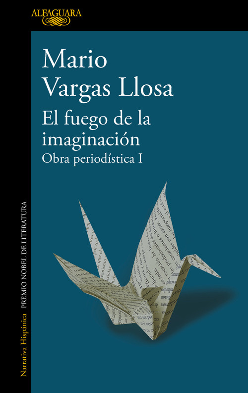 El fuego de la imaginación: Libros, escenarios, pantallas y museos. Obra Periodística 1 / The Fire of Imagination. Journalistic Works 1.. (Spanish Edition) by Mario Vargas Llosa, 9786073823586