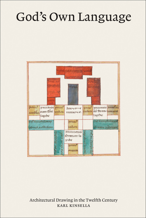 God's Own Language (Architectural Drawing in the Twelfth Century) by Karl Kinsella, 9780262047746