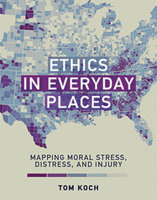 Ethics in Everyday Places (Mapping Moral Stress, Distress, and Injury) - 9780262546621 by Tom Koch, 9780262546621