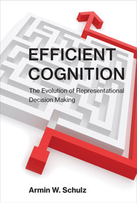 Efficient Cognition (The Evolution of Representational Decision Making) - 9780262546737 by Armin W. Schulz, 9780262546737