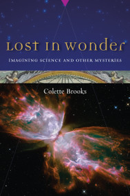Lost in Wonder (Imagining Science and Other Mysteries) by Colette Brooks, 9781582435725