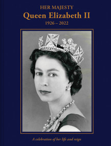 Her Majesty Queen Elizabeth II: 1926-2022 (A Celebration of Her Life and Reign) by Brian Hoey, 9781841659619