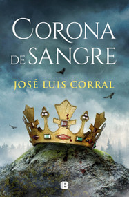 Corona de Sangre / Blood Crown (Spanish Edition) by José Luis Corral, 9788466672740