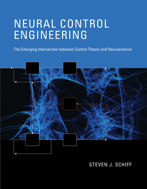 Neural Control Engineering (The Emerging Intersection between Control Theory and Neuroscience) - 9780262546713 by Steven J. Schiff, 9780262546713