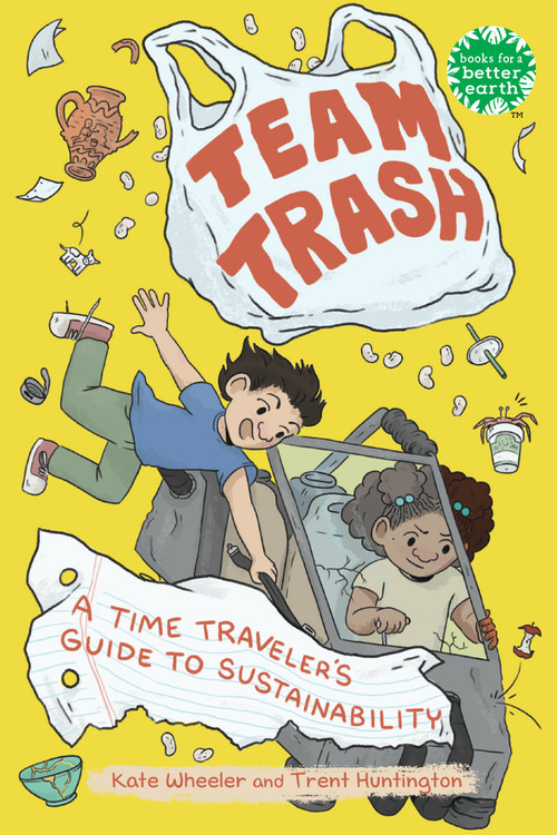 Team Trash (A Time Traveler's Guide to Sustainability) by Kate Wheeler, Trent Huntington, 9780823452279