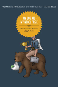 My Dog Ate My Nobel Prize (The Fabricated Memoirs of Jeff Martin) by Jeff Martin, 9781593762575