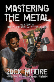 Mastering the Metal (The Story of James Watson and Eddie Bravo) by Zack Moore, Eddie Bravo, James Watson, 9781637585801