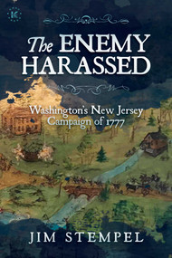The Enemy Harassed (Washington's New Jersey Campaign of 1777) by Jim Stempel, 9781637586150