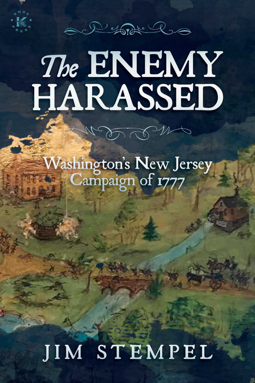 The Enemy Harassed (Washington's New Jersey Campaign of 1777) by Jim Stempel, 9781637586150