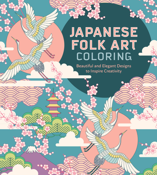 Japanese Folk Art Coloring Book (Beautiful and Elegant Designs to Inspire Creativity) by Editors of Chartwell Books, 9780785842248