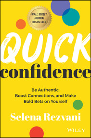 Quick Confidence (Be Authentic, Boost Connections, and Make Bold Bets on Yourself) by Selena Rezvani, 9781394160945