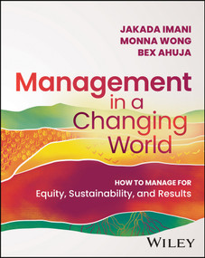 Management In A Changing World (How to Manage for Equity, Sustainability, and Results) by Jakada Imani, Monna Wong, Bex Ahuja, 9781394165797