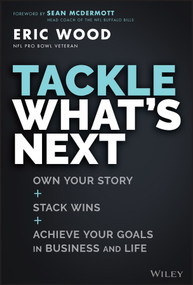 Tackle What's Next (Own Your Story, Stack Wins, and Achieve Your Goals in Business and Life) by Eric Wood, 9781119931867