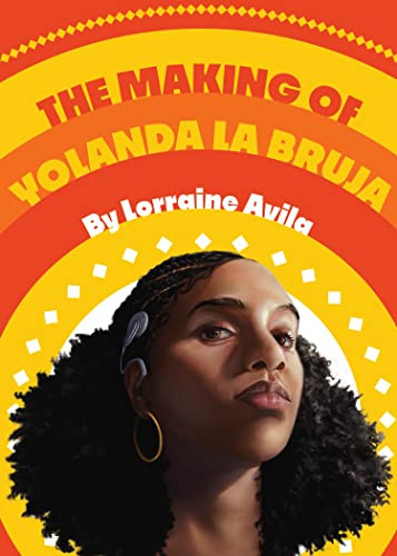 The Making of Yolanda la Bruja by Lorraine Avila, 9781646142439