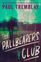 The Pallbearers Club (A Novel) - 9780063069909 by Paul Tremblay, 9780063069909