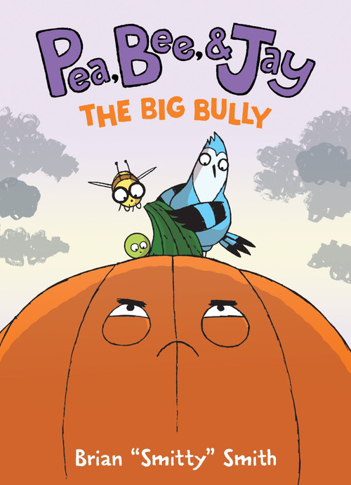 Pea, Bee, & Jay #6: The Big Bully (A Graphic Novel) by Brian "Smitty" Smith, Brian "Smitty" Smith, 9780063236714