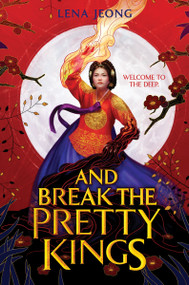 And Break the Pretty Kings by Lena Jeong, 9780063241640