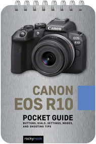 Canon EOS R10: Pocket Guide (Buttons, Dials, Settings, Modes, and Shooting Tips) by Rocky Nook, 9798888140086