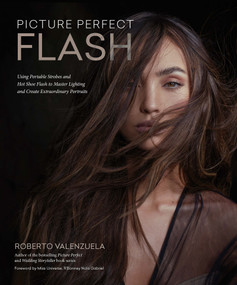 Picture Perfect Flash (Using Portable Strobes and Hot Shoe Flash to Master Lighting and Create Extraordinary Portraits) by Roberto Valenzuela, 9781681989730