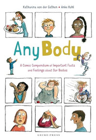 Any Body (A Comic Compendium of Important Facts and Feelings about Our Bodies) - 9781776575466 by Katharina von der Gathen, Anke Kuhl, 9781776575466
