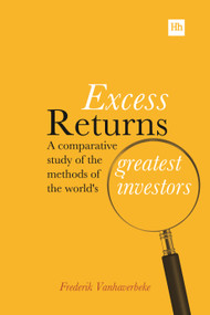 Excess Returns (A comparative study of the methods of the world's greatest investors) by Frederik Vanhaverbeke, 9780857193513