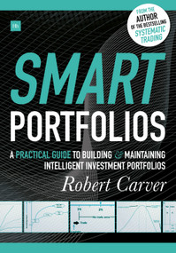 Smart Portfolios (A practical guide to building and maintaining intelligent investment portfolios) by Robert Carver, 9780857195319