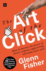 The Art of the Click (How to Harness the Power of Direct-Response Copywriting and Make More Sales) by Glenn Fisher, 9780857196941