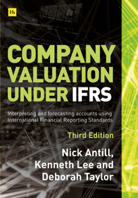 Company Valuation Under IFRS - 3rd edition (Interpreting and forecasting accounts using International Financial Reporting Standards) by Nick Antill, Kenneth Lee, Deborah Taylor, 9780857197764