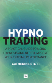 HypnoTrading (A practical guide to using hypnosis and NLP to improve your trading performance) by Catherine Stott, 9780857195036