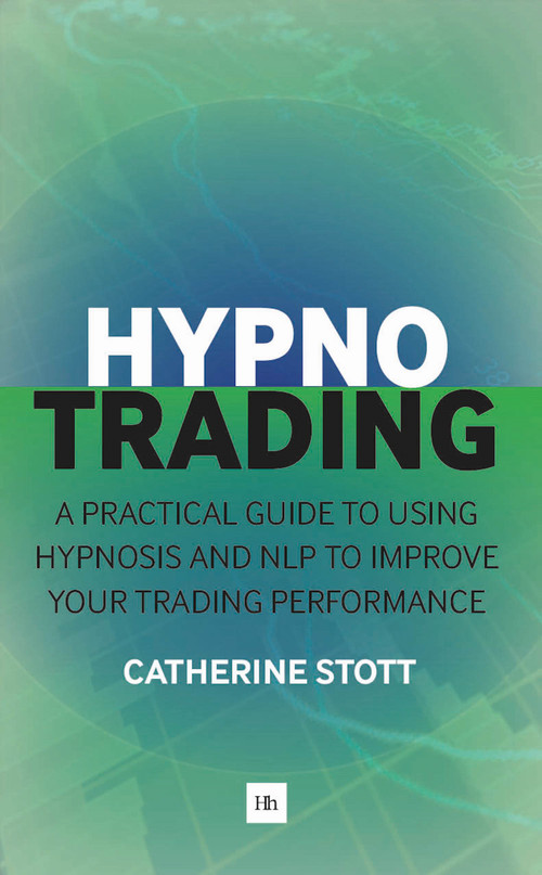 HypnoTrading (A practical guide to using hypnosis and NLP to improve your trading performance) by Catherine Stott, 9780857195036