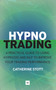 HypnoTrading (A practical guide to using hypnosis and NLP to improve your trading performance) by Catherine Stott, 9780857195036