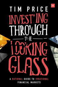 Investing Through the Looking Glass (A rational guide to irrational financial markets) by Tim Price, 9780857195364