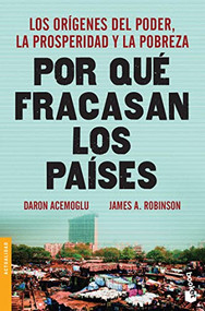 Por qué fracasan los países: los orígenes del poder, la prosperidad y la pobreza / Why Nations Fail (Spanish Edition) by Daron Acemoglu, James A. Robinson, 9786077474913